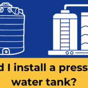 Should I install a pressurised water tank
