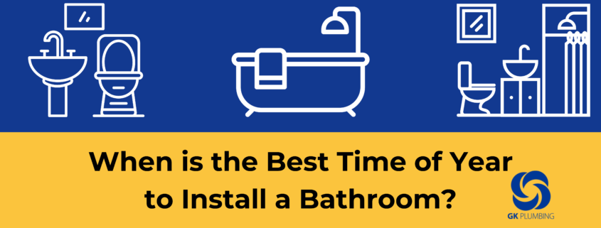 When is the Best Time of Year to Install a Bathroom?